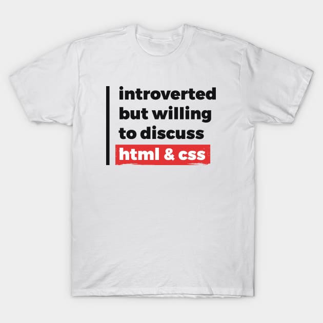 Introverted but willing to discuss HTML & CSS (Black & Red Design) T-Shirt by Optimix